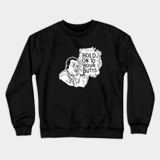 Hold Onto Your Butts Crewneck Sweatshirt